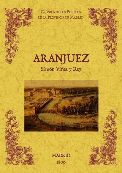 ARANJUEZ. BIBLIOTECA DE LA PROVINCIA DE MADRID : CRÓNICA DE SUS PUEBLOS | 9788490011645 | VIÑAS Y REY, SIMON