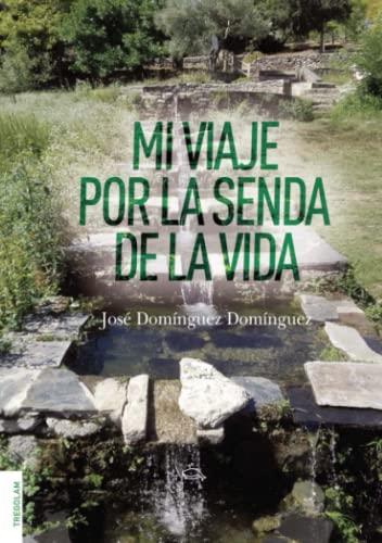 MI VIAJE POR LA SENDA DE LA VIDA | 9788418411847 | DOMÍNGUEZ DOMÍNGUEZ, JOSÉ