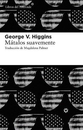 MÁTALOS SUAVEMENTE | 9788415625056 | HIGGINS, GEORGE V.
