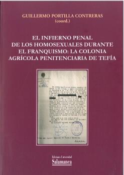 INFIERNO PENAL DE LOS HOMOXESUALES URANTE EL FRANQUISMO LA COLONIA AGRÍCOLA PENITENCIARIA DE TEFÍ, EL | 9788413116624