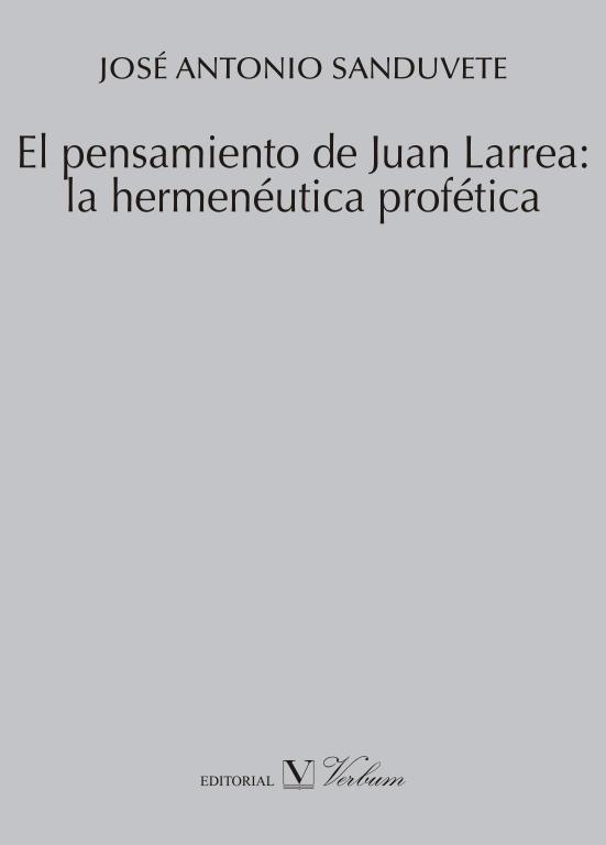 PENSAMIENTO DE JUAN LARREA, EL : LA HERMENÉUTICA PROFÉTICA | 9788490740149 | SANDUVETE CHAVES, JOSÉ ANTONIO