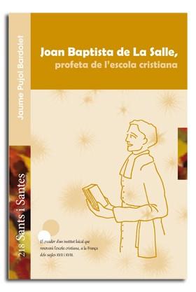 JOAN BAPTISTA DE LA SALLE, PROFETA DE L'ESCOLA CRISTIANA | 9788498057379 | PUJOL BARDOLET, JAUME