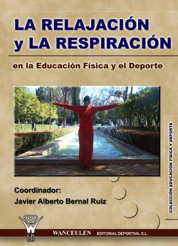 RELAJACIÓN Y LA RESPIRACIÓN EN LA EDUCACIÓN FÍSICA Y EL DEPORTE, LA | 9788496382695 | NAVARRO TORO, BEATRIZ