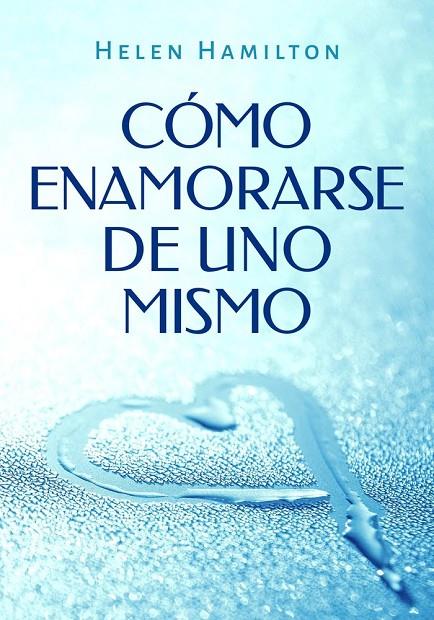 CÓMO ENAMORARSE DE UNO MISMO | 9791388225246 | HAMILTON, HELEN