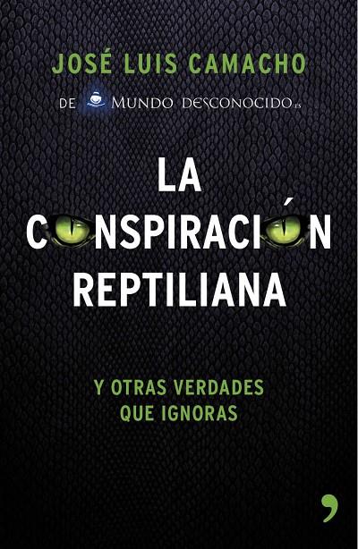 CONSPIRACIÓN REPTILIANA Y OTRAS VERDADES QUE IGNORAS, LA | 9788499984728 | CAMACHO, JOSÉ LUIS