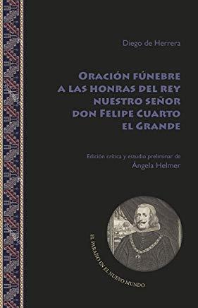 ORACIÓN FÚNEBRE A LAS HONRAS DEL REY NUESTRO SEÑOR DON FELIPE CUARTO EL GRANDE | 9788491920434 | DE HERRERA, DIEGO