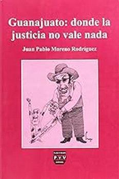 GUANAJUATO : DONDE LA JUSTICIA NO VALE NADA | 9789688566749 | MORENO RODRIGUEZ, JUAN PABLO