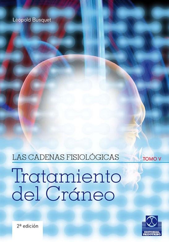 CADENAS FISIOLÓGICAS, LAS (TOMO V). TRATAMIENTO DEL CRÁNEO | 9788499100913 | BUSQUET, LÉOPOLD