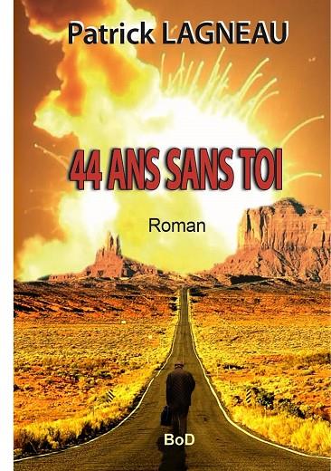 44 ANS SANS TOI | 9782322134205 | LAGNEAU, PATRICK