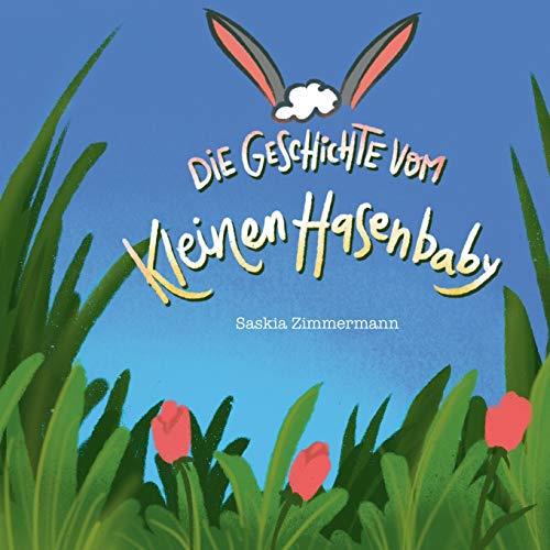 DIE GESCHICHTE VOM KLEINEN HASENBABY | 9783750416239 | ZIMMERMANN, SASKIA