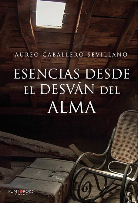 ESENCIAS DESDE EL DESVÁN DEL ALMA | 9788418416378 | CABALLERO SEVILLANO, ÁUREO