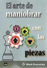ARTE DE MANIOBRAR CON LAS PIEZAS, EL | 9788494817915 | DVORETSKY, MARK