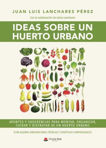 IDEAS SOBRE UN HUERTO URBANO | 9788411373616 | LANCHARES PÉREZ, JUAN LUIS