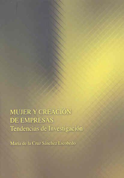 MUJER Y CREACIÓN DE EMPRESAS. TENDENCIAS DE INVESTIGACIÓN | 9788477239161 | SÁNCHEZ ESCOBEDO, MARÍA DE LA CRUZ