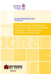 IMPLEMENTACIÓN NORMATIVA DEL TRATADO DE LIBRE COMERCIO ENTRE COLOMBIA Y ESTADOS UNIDOS ¿POTESTAD O IMPOSICIÓN? | 9788413361000 | INSIGNARES CERA, SILVANA