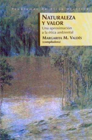 NATURALEZA Y VALOR : UNA APROXIMACIÓN A LA ÉTICA AMBIENTAL | 9789681674540 | VALDÉS, MARGARITA M.