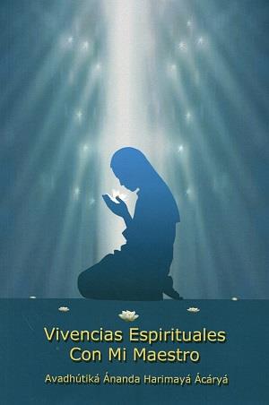 VIVENCIAS ESPIRITUALES CON MI MAESTRO | 9788493593094 | AVADHÚTIKA ÁNANDA HARIMAYÁ ÁCÁRYÁ