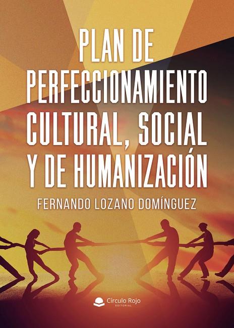 PLAN DE PERFECCIONAMIENTO CULTURAL, SOCIAL Y DE HUMANIZACIÓN | 9791370359416 | LOZANO DOMÍNGUEZ, FERNANDO