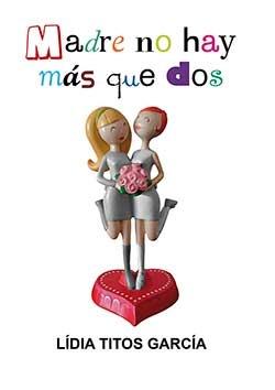 MADRE NO HAY MÁS QUE DOS | 9788416491629 | TITOS GARCIA, LIDIA