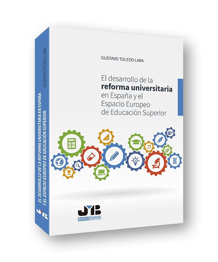 DESARROLLO DE LA REFORMA UNIVERSITARIA EN ESPAÑA Y EL ESPACIO EUROPEO DE EDUCACIÓN SUPERIOR | 9788494818851 | TOLEDO LARA, GUSTAVO