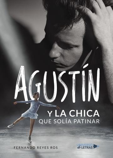 AGUSTÍN Y LA CHICA QUE SOLÍA PATINAR | 9788417274979 | REYES ROS, FERNANDO
