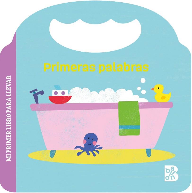 MI PRIMER LIBRO PARA LLEVAR - PRIMERAS PALABRAS | 9789403237022 | BALLON
