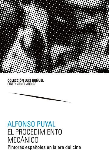 PROCEDIMIENTO MECÁNICO, EL. PINTORES ESPAÑOLES EN LA ERA DEL CINE | 9788413402154 | PUYAL, ALFONSO