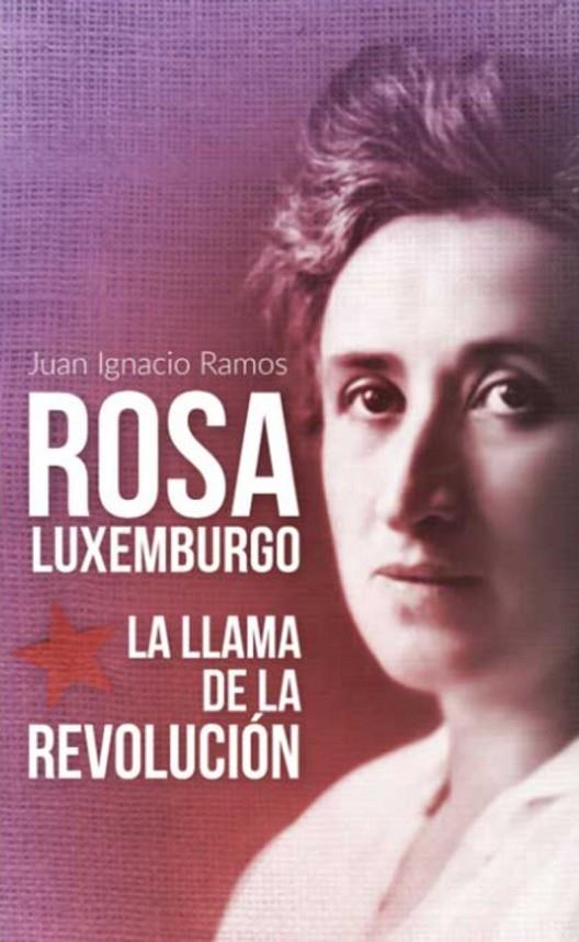 ROSA LUXEMBURGO - LA LLAMA DE LA REVOLUCIÓN | 9788416285334 | RAMOS, JUAN IGNACIO