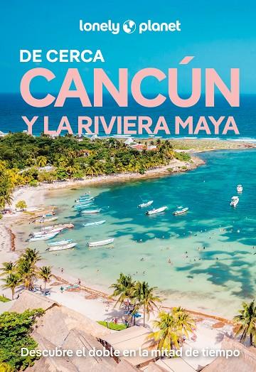 CANCÚN Y LA RIVIERA MAYA : DE CERCA LONELY PLANET [2026] | 9788408311805