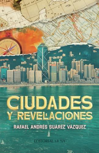 CIUDADES Y REVELACIONES | 9786072602168 | SUÁREZ VÁZQUEZ, RAFAEL ANDRÉS