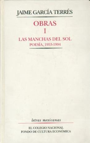 OBRAS, I : LAS MANCHAS DEL SOL : POESÍA, 1953-1994 | 9789681646929 | GARCÍA TERRÉS, JAIME