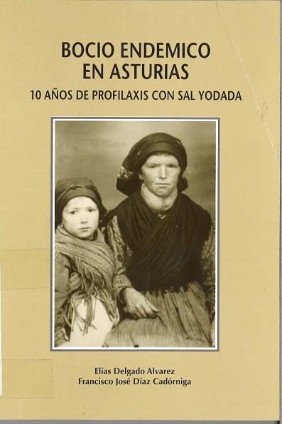 BOCIO ENDÉMICO EN ASTURIAS. 10 AÑOS DE PROFILAXIS CON SAL YODADA | 9788474689044 | DELGADO ÁLVAREZ, ELÍAS / DÍAZ CADÓRNIGA, F. JOSÉ
