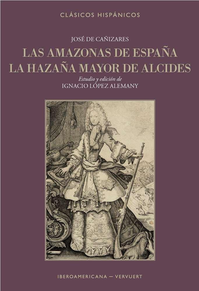 AMAZONAS DE ESPAÑA, LA ; LA HAZAÑA MAYOR DE ALCIDES | 9788484892489 | DE CAÑIZARES, JOSE