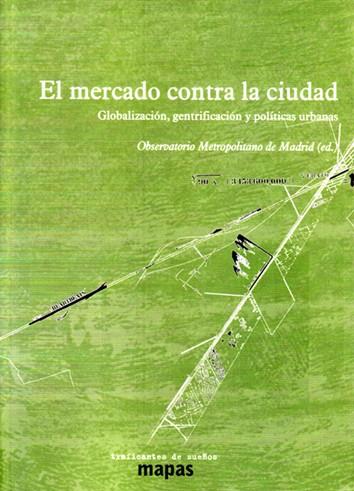 MERCADO CONTRA LA CIUDAD, EL | 9788494311147 | OBSERVATORIO METROPOLITANO DE MADRID