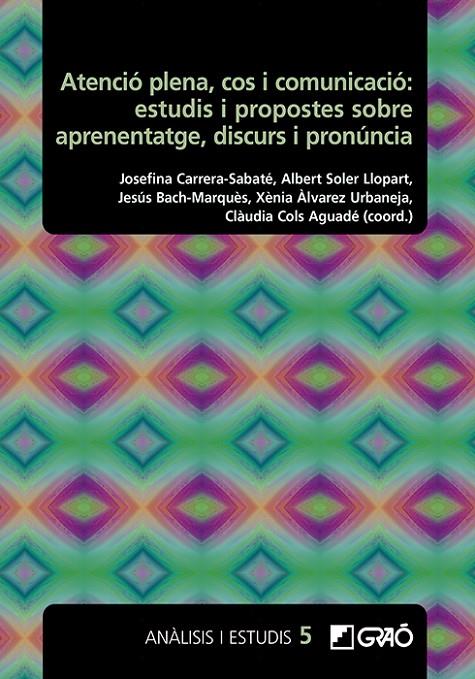 ATENCIÓ PLENA, COS I COMUNICACIÓ: ESTUDIS I PROPOSTES SOBRE APRENENTATGE, DISCURS I PRONUNCIA | 9788419788740 | ÁLVAREZ URBANEJA, XÈNIA / BACH MARQUÈS, JESÚS / BORRÀS COMES, JOAN MANEL / CARRERA-SABATÉ, JOSEFINA