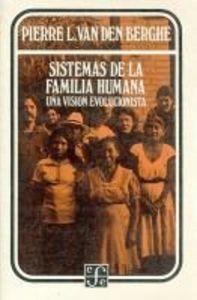 SISTEMAS DE LA FAMILIA HUMANA : UNA VISIÓN EVOLUCIONISTA | 9789681613419 | BERGHE, PIERRE L. VAN DEN