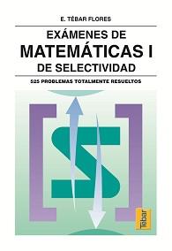 EXÁMENES DE MATEMÁTICAS I DE SELECTIVIDAD | 9788473601313 | TÉBAR, EMILIO