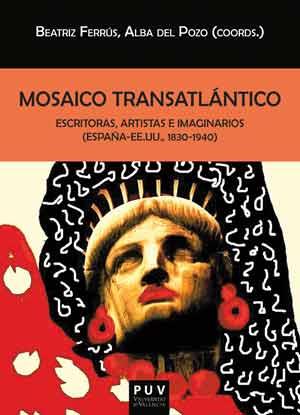MOSAICO TRANSATLÁNTICO. ESCRITORIAS, ARTISTAS E IMAGINARIOS (ESPAÑA-EE.UU, 1830-1940) | 9788437099019 | FERRÚS, BEATRIZ