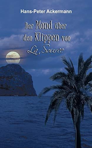 DER MOND ÜBER DEN KLIPPEN VON LA SOURCE | 9783750409408 | ACKERMANN, HANS-PETER