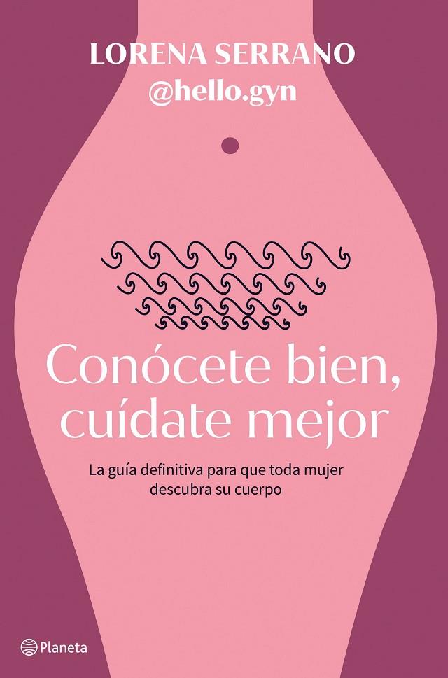 CONÓCETE BIEN, CUÍDATE MEJOR | 9788408267911 | SERRANO, LORENA (@HELLO.GYN)