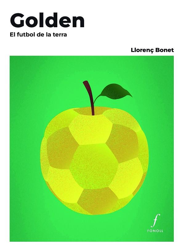 GOLDEN. EL FUTBOL DE LA TERRA | 9788410220478 | BONET GÓMEZ, LLORENÇ
