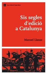 SIS SEGLES D'EDICIÓ A CATALUNYA | 9788497662192 | LLANAS, MANUEL