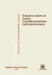 ESTUDIOS SOBRE EL NUEVO CONSTITUCIONALISMO LATINOAMERICANO | 9788490046449 | ROBERTO VICIANO PASTOR/RUBÉN MARTÍNEZ DALMAU/CARLOS MANUEL VILLABELLA ARMENGOL/MARTHA PRIETO VALDÉS/