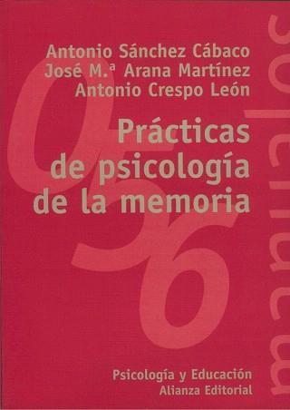 PRÁCTICAS DE PSICOLOGÍA DE LA MEMORIA | 9788420687186 | SÁNCHEZ CABACO, ANTONIO / ARANA MARTÍNEZ, JOSÉ MARÍA / CRESPO LEÓN, ANTONIO