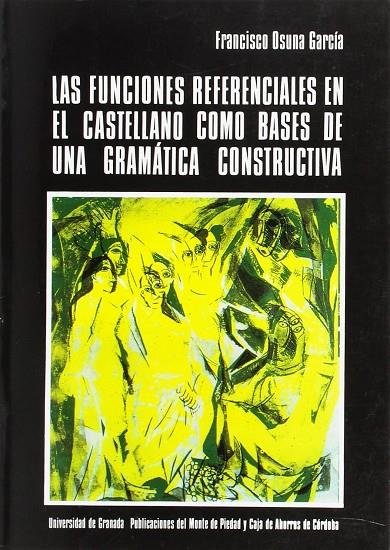 FUNCIONES REFERENCIALES EN EL CASTELLANO COMO BASES DE UNA GRAMÁTICA CONSTRUCTIVA, LAS | 9788433813008 | OSUNA GARCÍA, F.