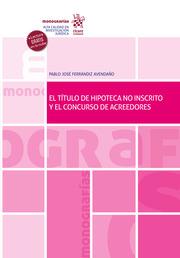 TÍTULO DE HIPOTECA NO INSCRITO Y EL CONCURSO DE ACREEDORES, EL | 9788413788678 | FERRÁNDIZ AVENDAÑO, PABLO JOSÉ