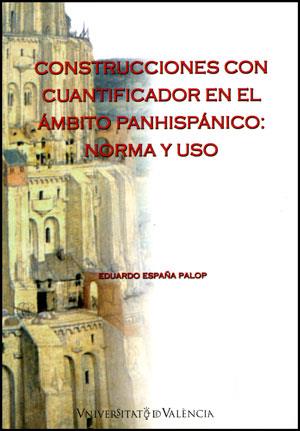 CONSTRUCCIONES CON CUANTIFICADOR EN EL ÁMBITO PANHISPÁNICO: NORMA Y USO | 9788437075525 | ESPAÑA PALOP, EDUARDO