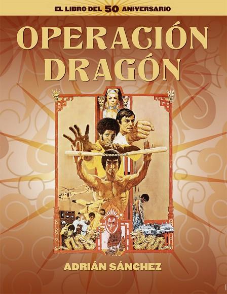 OPERACIÓN DRAGÓN. EL LIBRO DEL 50 ANIVERSARIO | 9788418181689 | SANCHEZ, ADRIAN