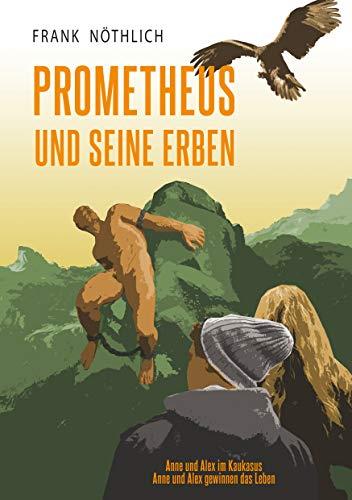PROMETHEUS UND SEINE ERBEN | 9783751910415 | NOTHLICH, FRANK
