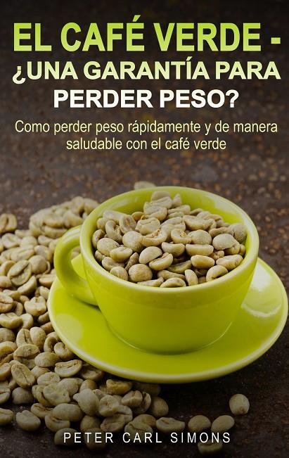 CAFÉ VERDE, EL  -  ¿UNA GARANTÍA PARA PERDER PESO? | 9788413267500 | SIMONS, PETER CARL